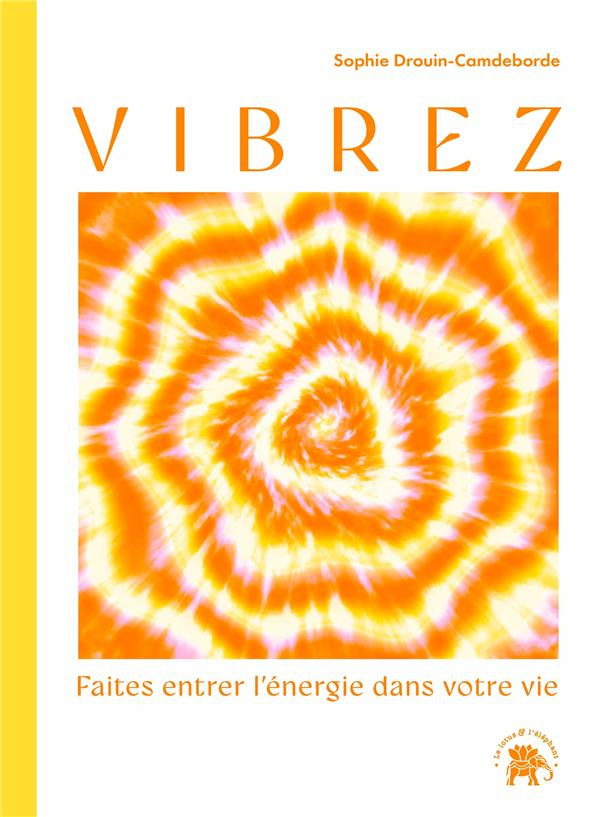 Vibrez. Faites entrer l'énergie dans votre vie