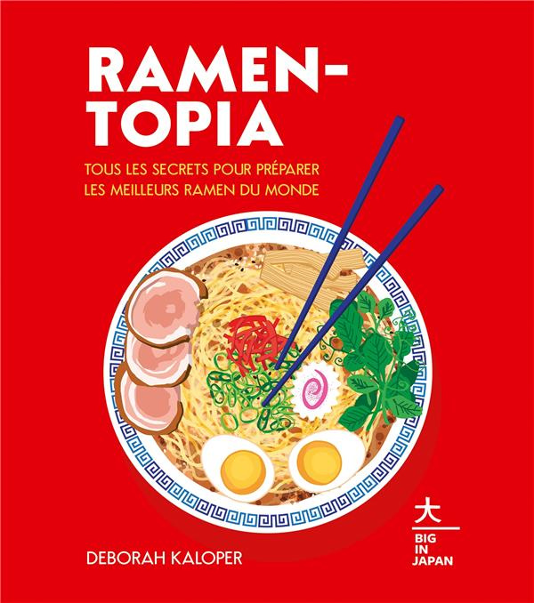 Ramen-topia. Tous les secrets pour préparer les meilleurs ramen du monde