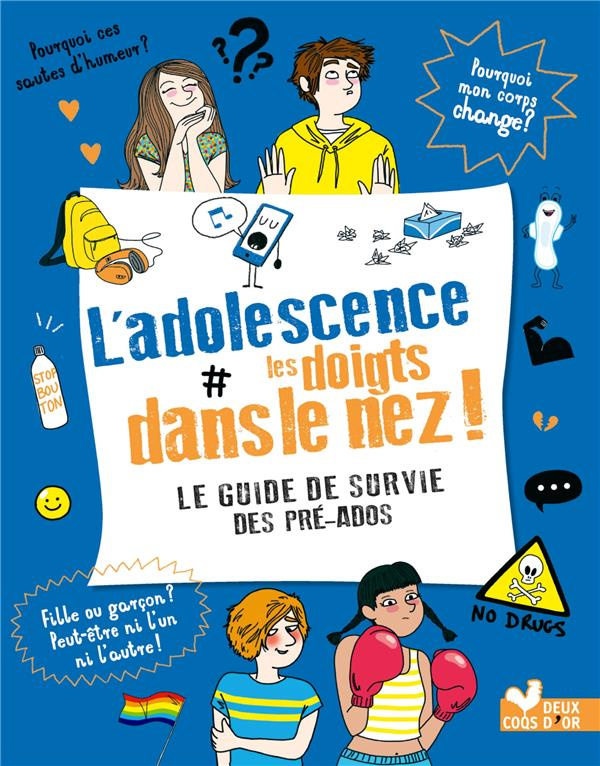 L'adolescence les doigts dans le nez ! Le guide de survie des pré-ados