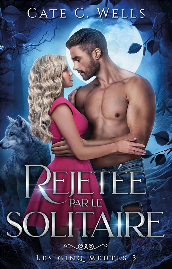 Les Cinq Meutes Tome 3 : Rejetée par le solitaire