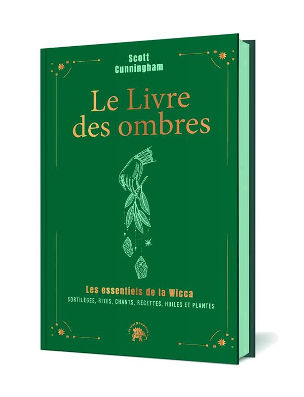 Le livre des ombres. Les essentiels de la Wicca : sortilèges, rites, chants, recettes, huiles et pla