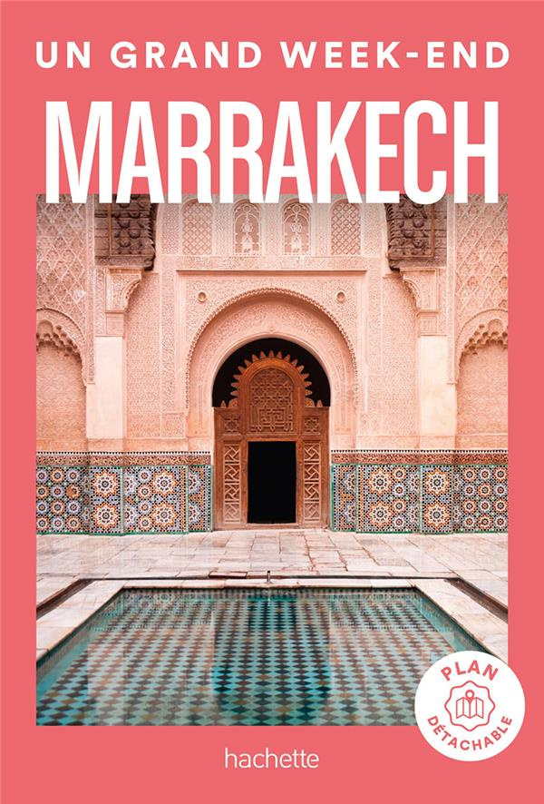 Un grand week-end à Marrakech. Avec 1 Plan détachable