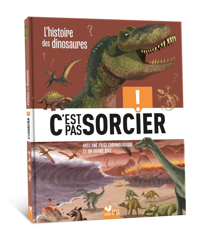 L'histoire des dinosaures. Avec une fise chronologique et un grand quiz