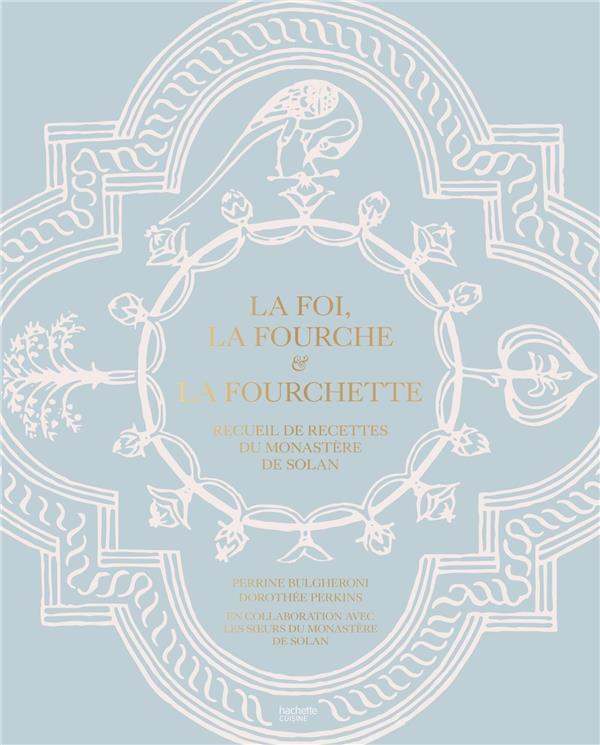 La foi, la fourche et la fourchette. Recueil de recettes du monastère de Solan