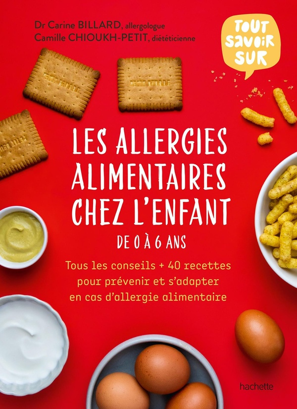 Les allergies alimentaires chez l'enfant de 0 à 6 ans. Tous les conseils   40 recettes pour prévenir