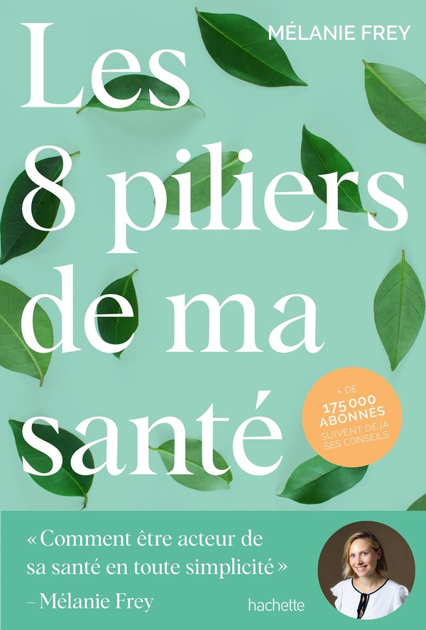 Les 8 piliers de ma santé. "Comment être acteur de sa santé en toute simplicité"