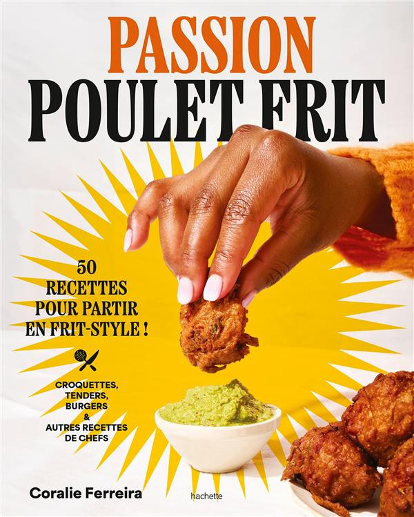 Passion poulet frit. 50 recettes pour partir en frit-style !