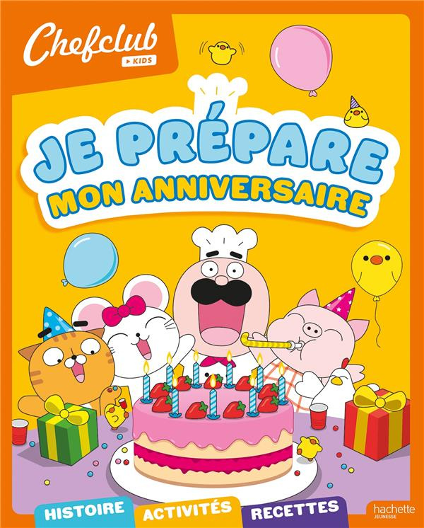 Je prépare mon anniversaire. Chefclub kids