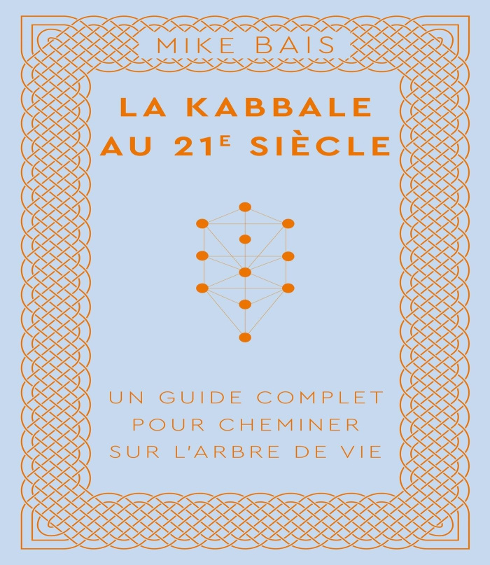 La kabbale au 21e siècle. Un guide complet pour cheminer sur l'arbre de vie