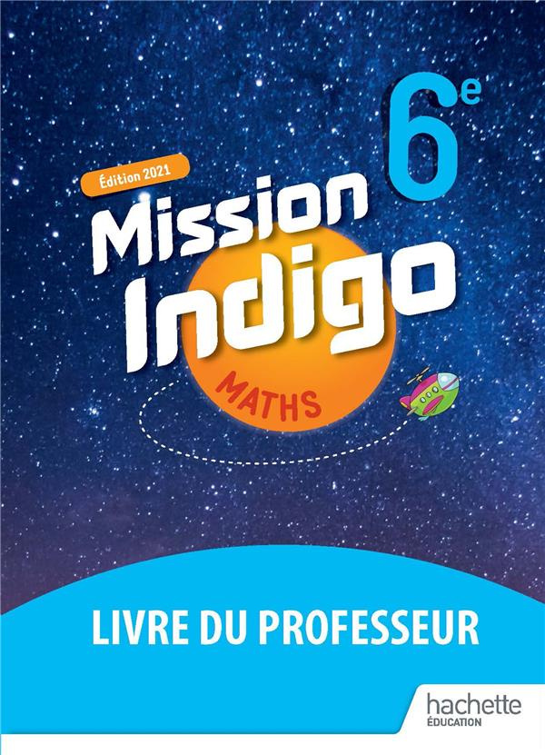 Maths 6e Mission Indigo. Livre du professeur, Edition 2021