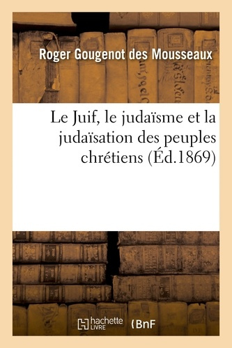 Le Juif, le judaïsme et la judaïsation des peuples chrétiens