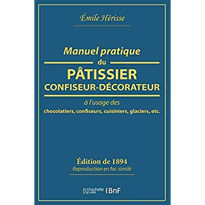 Manuel pratique du pâtissier-confiseur-décorateur à l'usage des chocolatiers, confiseurs, cuisiniers