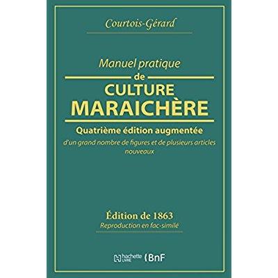 Manuel pratique de culture maraîchère. 4e édition revue et augmentée
