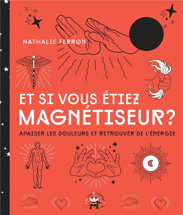 Et si vous étiez magnétiseur ? Apaiser les douleurs et retrouver de l'énergie