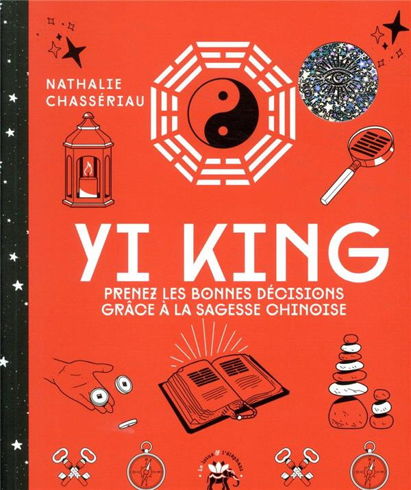 Yi King. Prenez les bonnes décisions grâce à la sagesse chinoise