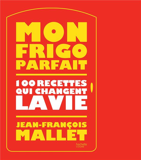 Mon frigo parfait. 100 recettes qui changent la vie
