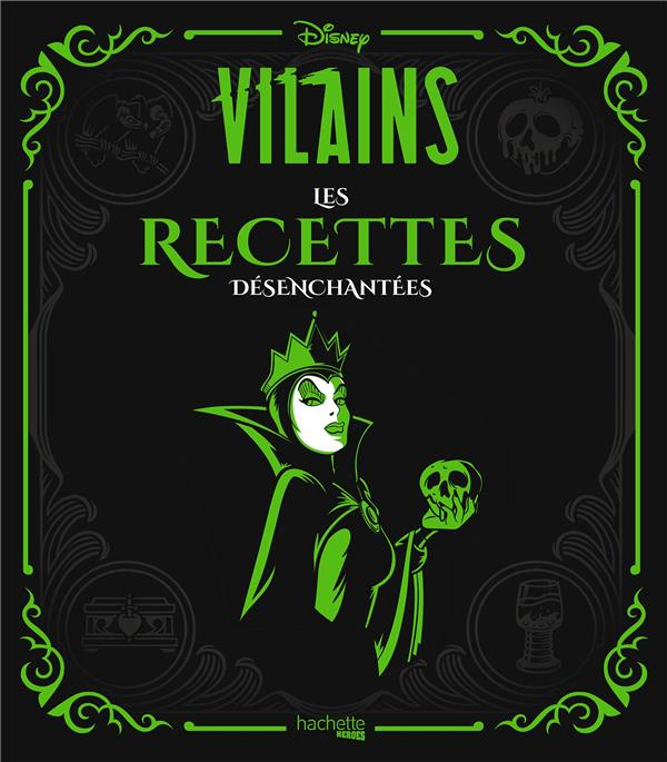 Disney Vilains. Les recettes désenchantées