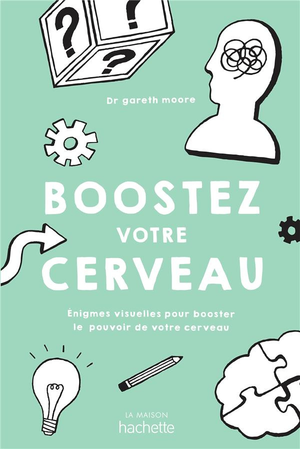 Boostez votre cerveau. Enigmes visuelles pour booster le pouvoir de votre cerveau