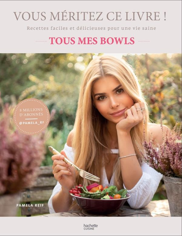 Vous méritez ce livre ! Tous mes bowls. Recettes faciles et délicieuses pour une vie saine