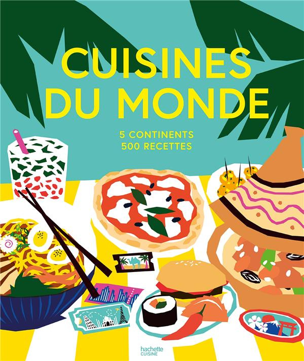 Cuisines du monde. 5 continents, 500 recettes