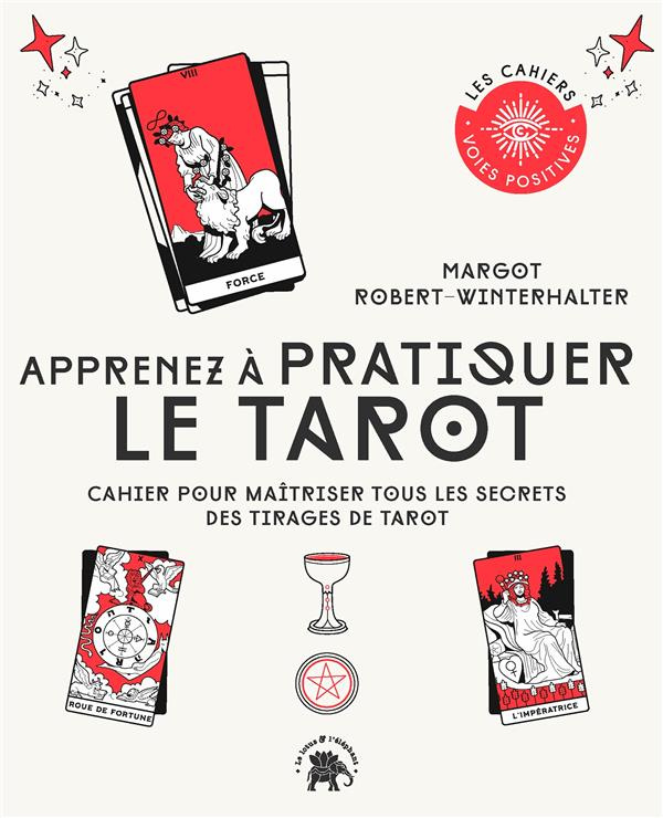 Apprenez à pratiquer le tarot. Cahier pour maîtriser tous les secrets des tirages de tarot