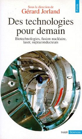 DES TECHNOLOGIES POUR DEMAIN. Biotechnologies, fusion nucléaire, laser, supraconducteurs