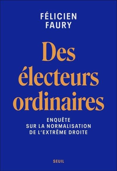 Des électeurs ordinaires. Enquête sur la normalisation de l'extrême droite
