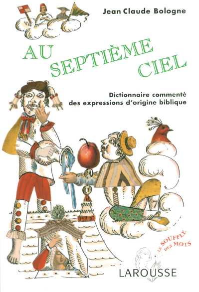 Au septième ciel. Dictionnaire commenté des expressions d'origine biblique