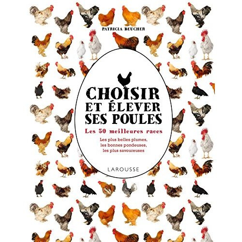 Choisir et élever ses poules. Les 50 meilleures races
