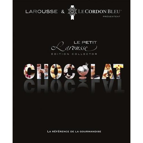 Le petit Larousse du chocolat. Edition collector