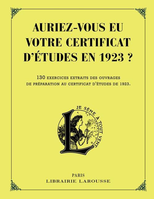Auriez-vous eu votre certificat d'études en 1923 ? 130 exercices extraits des ouvrages de préparatio