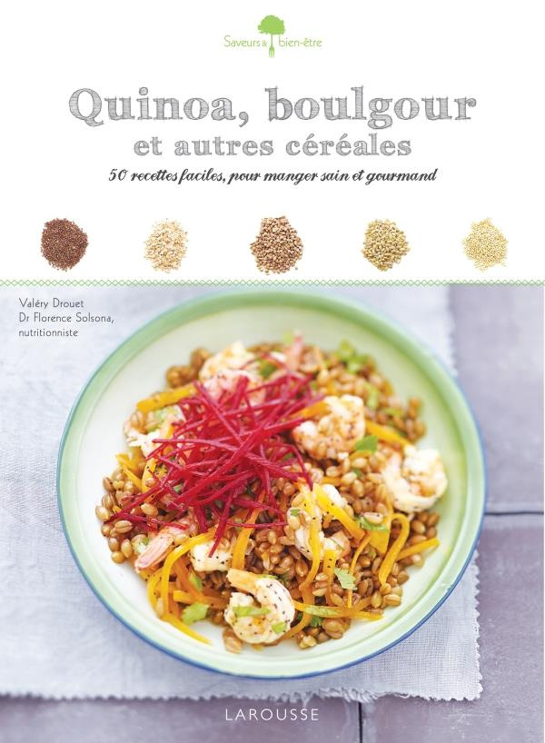 Quinoa, boulgour et autres céréales. 50 recettes faciles, pour manger sain et gourmand