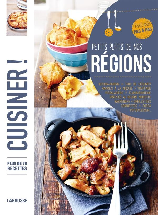 Petits plats de nos régions. Plus de 80 recettes, avec des pas à pas