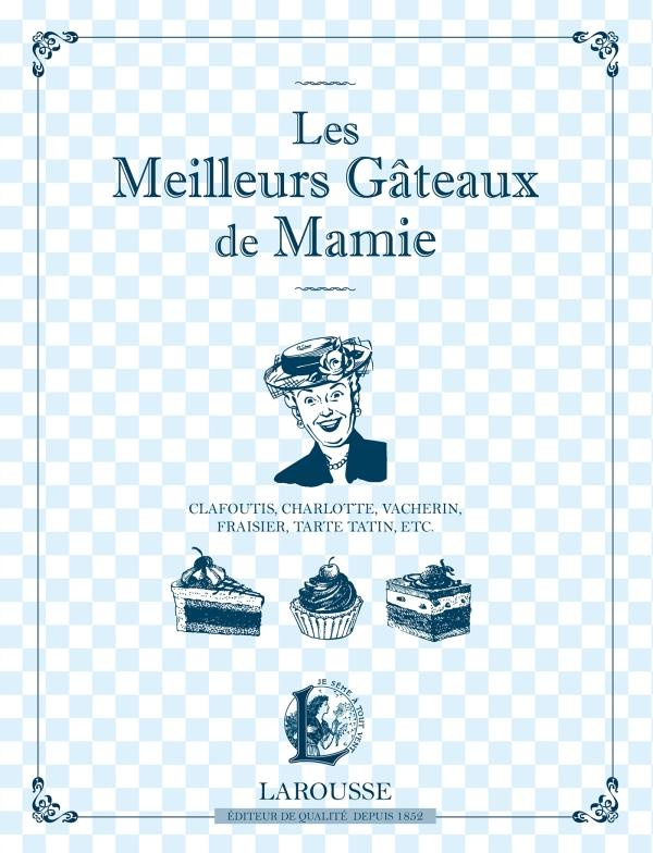 Les meilleurs gâteaux de Mamie. Clafoutis, charlotte, vacherin, fraisier, tarte tatin, etc.