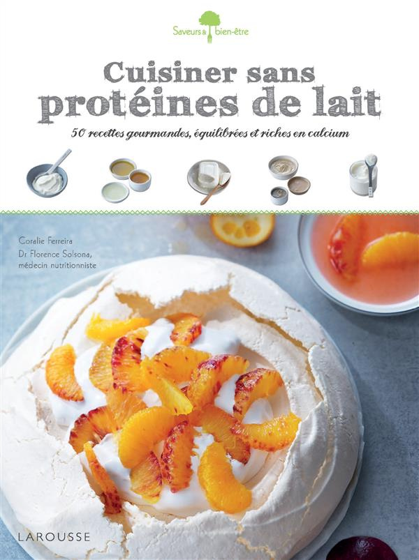 Cuisiner sans protéines de lait. 50 recettes gourmandes, équilibrées et riches en calcium