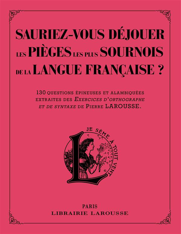 Sauriez-vous déjouer les pièges les plus sournois de la langue française ? 130 questions épineuses e