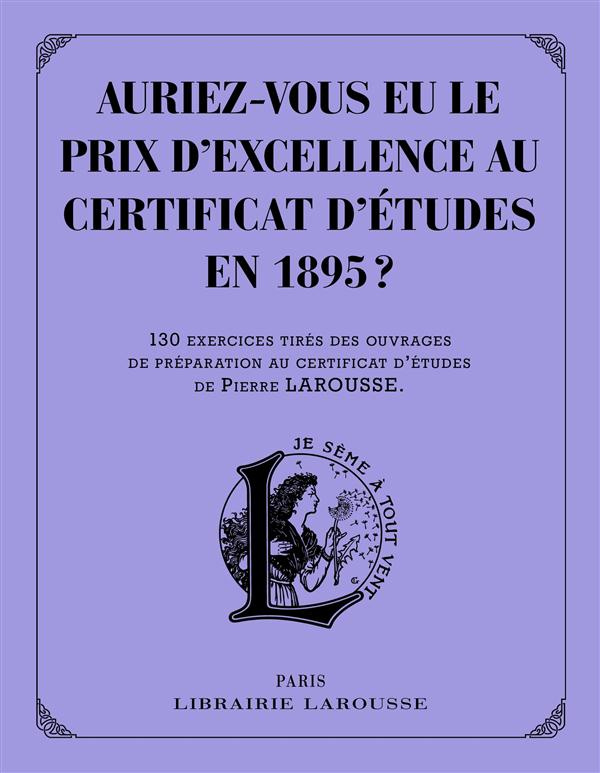 Auriez-vous eu le prix d'excellence au certificat d'études de 1895 ? 130 exercices tirés des ouvrage