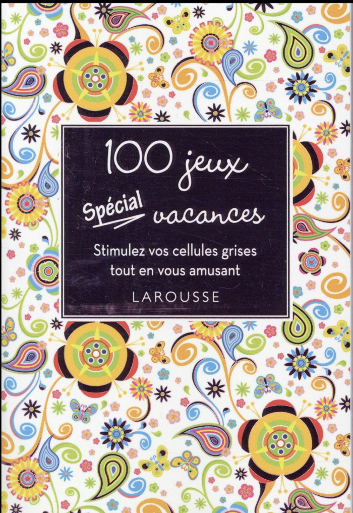 100 jeux spécial vacances. Stimulez vos cellules grises tout en vous amusant