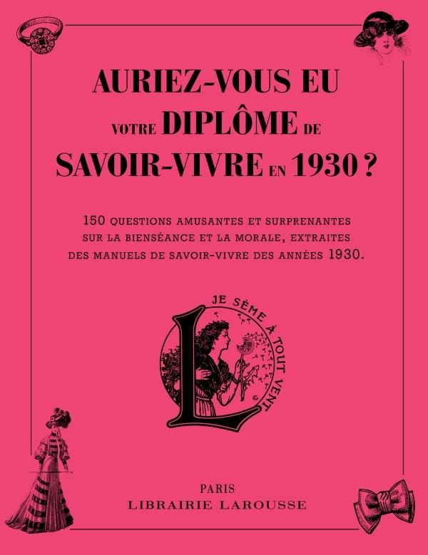 Auriez-vous eu votre diplôme de savoir-vivre en 1930 ? 150 questions amusantes et surprenantes sur l