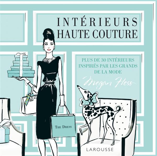 Intérieurs haute-couture. Plus de 30 intérieurs inspirés par les grands de la mode