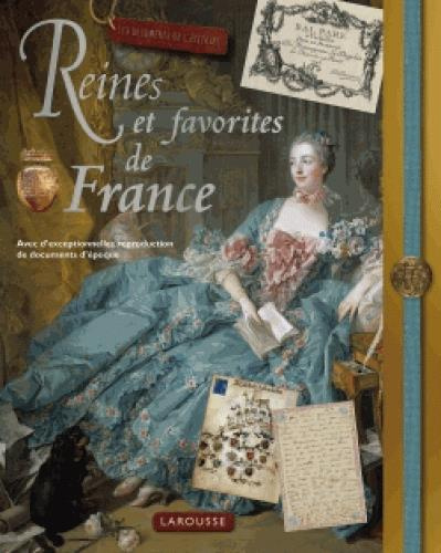 Reines et favorites de France. Avec d'exceptionnelles reproductions de documents d'époque