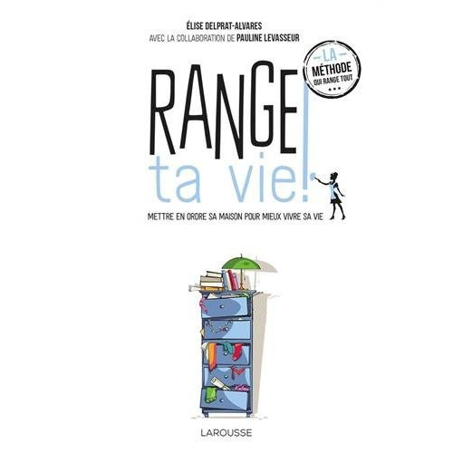 Range ta vie ! Mettre en ordre sa maison pour mieux vivre sa vie