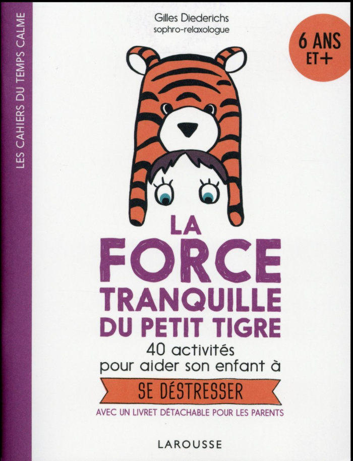La force tranquille du petit tigre. 40 activités pour aider son enfant à se déstresser
