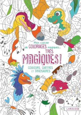 Mon cahier de coloriages magiques... Très magiques ! Couleurs, chiffres et dinosaures