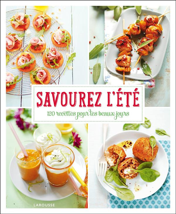 Savourez l'été. 160 recettes pour les beaux jours