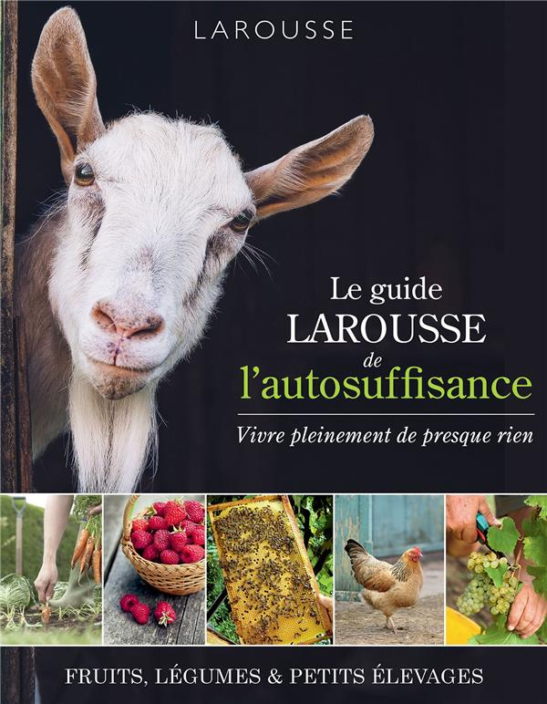 Le guide Larousse de l'autosuffisance. Vivre pleinement de presque rien