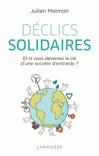 Déclics solidaires. Et si vous deveniez la clé d'une société d'entraide ?
