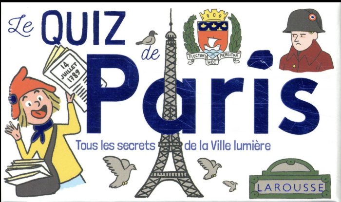 Le quiz de Paris. Tous les secrets de la ville lumière