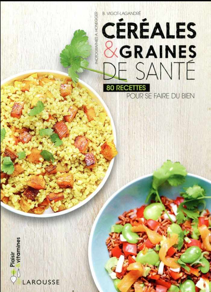 Céréales & graines de santé / 80 recettes pour se faire du bien