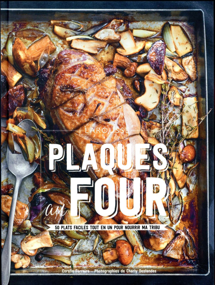 Plaques au four. 50 plats faciles tout en un pour nourrir ma tribu